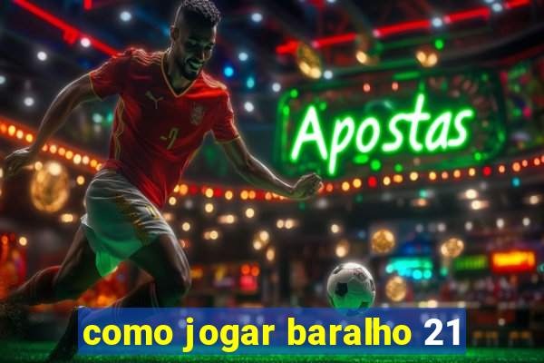 como jogar baralho 21